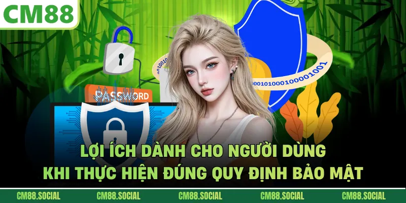 Lợi ích dành cho người dùng khi thực hiện đúng quy định bảo mật