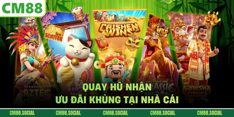 Quay hũ nhận ưu đãi khủng tại nhà cái