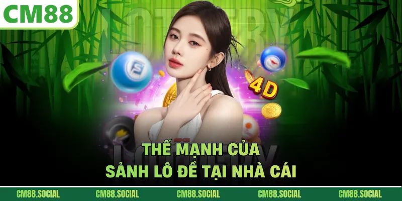 Thế mạnh của sảnh lô đề tại nhà cái